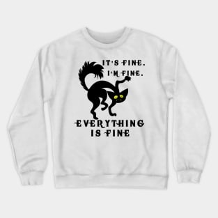 It's Fine I'm Fine Everything Is Fine Funny Cat Crewneck Sweatshirt